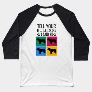 Tell your bulldog I said hi Baseball T-Shirt